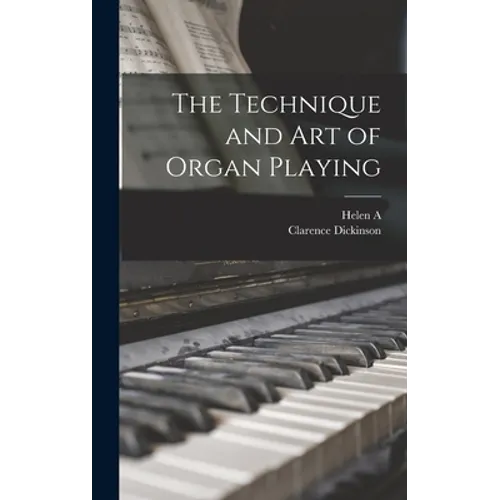 The Technique and art of Organ Playing - Hardcover
