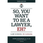 So, You Want to be a Lawyer, Eh?: Law School in Canada - Paperback