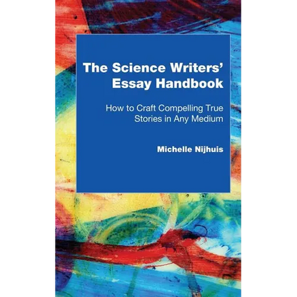 The Science Writers' Essay Handbook: How to Craft Compelling True Stories in Any Medium - Paperback