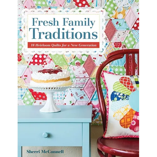 Fresh Family Traditions - Print-on-Demand Edition: 18 Heirloom Quilts for a New Generation - Paperback