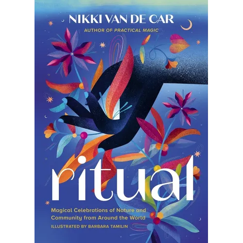 Ritual: Magical Celebrations of Nature and Community from Around the World - Hardcover