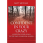 Confident in Your Crazy: Achieving Your Goals In the Face of Mental Illness - Paperback