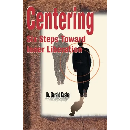 Centering: Six Steps Toward Inner Liberation - Paperback