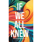 If We All Knew - Hardcover