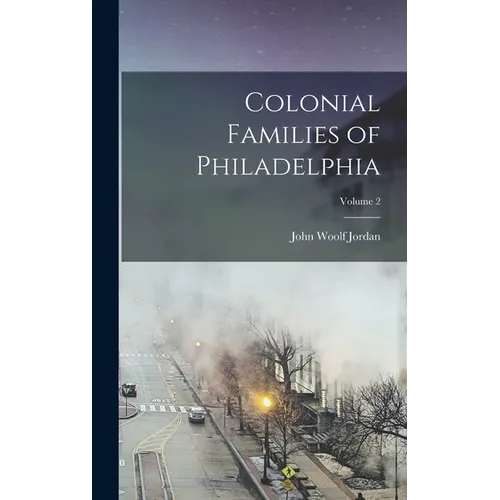 Colonial Families of Philadelphia; Volume 2 - Hardcover