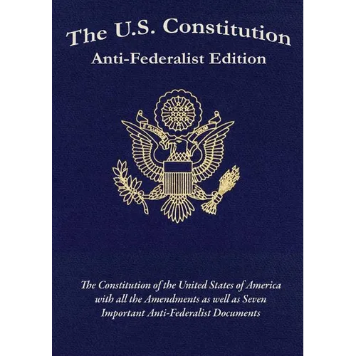 The U.S. Constitution: Anti-Federalist Edition - Paperback