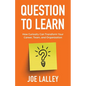 Question to Learn: How Curiosity Can Transform Your Career, Team, and Organization - Paperback