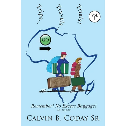 Trips...Travels...Trials!: Remember! No Excess Baggage!: Remember! No Excess Baggage! - Paperback
