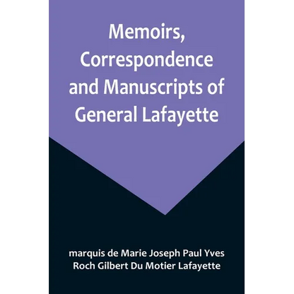 Memoirs, Correspondence and Manuscripts of General Lafayette - Paperback