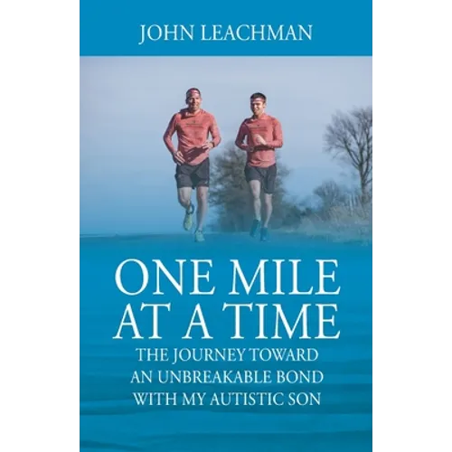 One Mile at a Time: The Journey Towards an Unbreakable Bond with my Autistic Son - Paperback