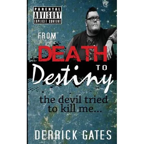 From Death to Destiny: the devil tried to kill me - Paperback