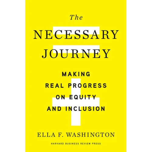 The Necessary Journey: Making Real Progress on Equity and Inclusion - Hardcover
