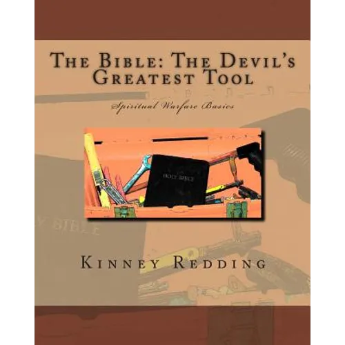 The Bible: The Devil's Greatest Tool: Spiritual Warfare Basics - Paperback