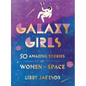 Galaxy Girls: 50 Amazing Stories of Women in Space - Hardcover