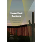 Unsettled Borders: The Militarized Science of Surveillance on Sacred Indigenous Land - Hardcover
