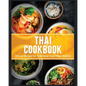 Thai Cookbook: 60+ Easy Recipes for Traditional Food From Thailand - Paperback