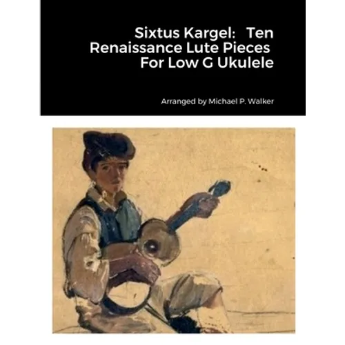 Sixtus Kargel: Ten Renaissance Lute Pieces For Low G Ukulele - Paperback