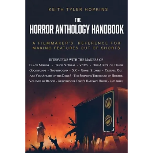 The Horror Anthology Handbook: A filmmaker's reference for making features out of shorts - Paperback