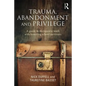 Trauma, Abandonment and Privilege: A guide to therapeutic work with boarding school survivors - Paperback