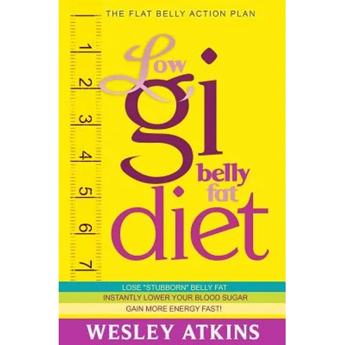 Low Gi Belly Fat Diet: The Flat Belly Action Plan - Paperback