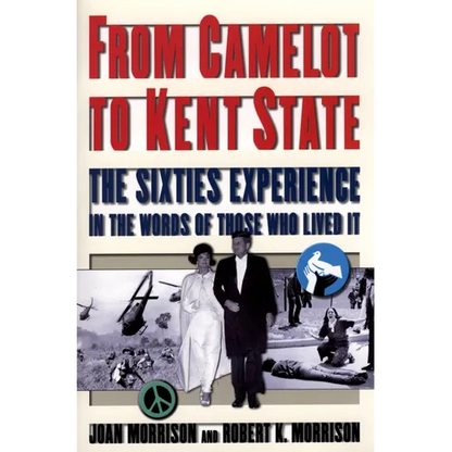 From Camelot to Kent State: The Sixties Experience in the Words of Those Who Lived It - Paperback