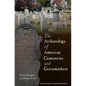 The Archaeology of American Cemeteries and Gravemarkers - Paperback