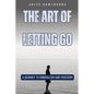 The Art of Letting Go: A Journey to Minimalism and Freedom - Paperback