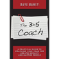 The 3x5 Coach: A Practical Guide to Coaching Your Team for Greater Results and Happier People - Paperback