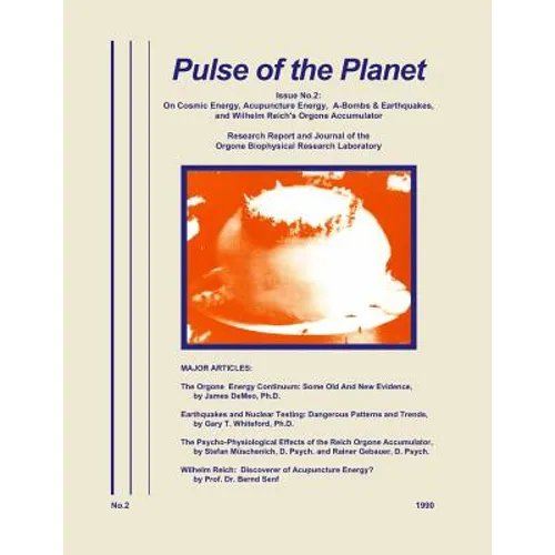 Pulse of the Planet No.2: On Cosmic Energy, Acupuncture Energy, A-Bombs & Earthquakes, and Wilhelm Reich's Orgone Accumulator - Paperback