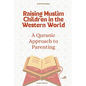Raising Muslim Children in the Western World: A Quranic Approach to Parenting - Paperback