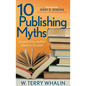 10 Publishing Myths: Insights Every Author Needs to Succeed - Paperback