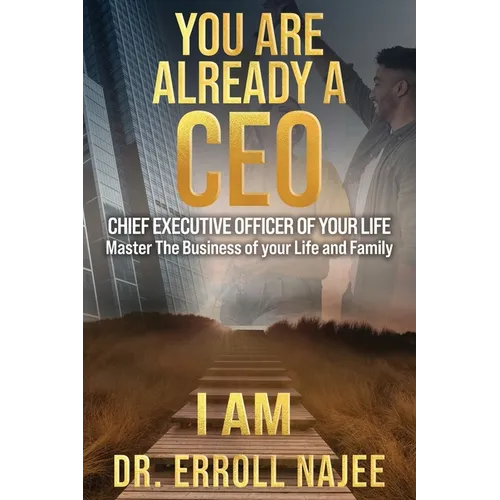 You Are Already a CEO - Chief Executive Officer of Your Life: Master The Business of your Life and Family - Paperback