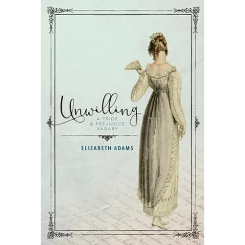 Unwilling: A Pride and Prejudice Vagary - Paperback