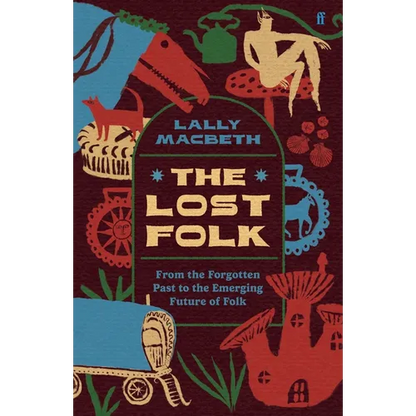 The Lost Folk: From the Forgotten Past to the Emerging Future of Folk - Hardcover