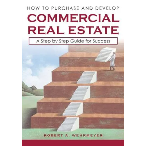 How to Purchase and Develop Commercial Real Estate: A Step by Step Guide for Success - Paperback