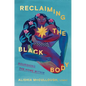 Reclaiming the Black Body: Nourishing the Home Within - Hardcover