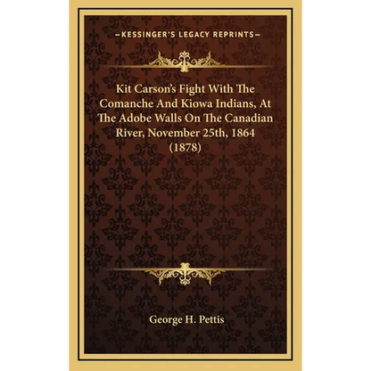 Kit Carson's Fight With The Comanche And Kiowa Indians, At The Adobe Walls On The Canadian River, November 25th, 1864 (1878) - Hardcover