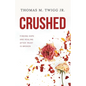 Crushed: Finding Hope and Healing After Trust is Broken - Paperback