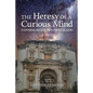 The Heresy of a Curious Mind: Exposing Religion to Reveal God - Paperback