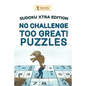 No Challenge Too Great! Puzzles: Sudoku Xtra Edition - Paperback