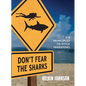 Don't Fear the Sharks: Six Principles to Pitch Investors: Six - Paperback