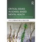 Critical Issues in School-Based Mental Health: Evidence-Based Research, Practice, and Interventions - Paperback
