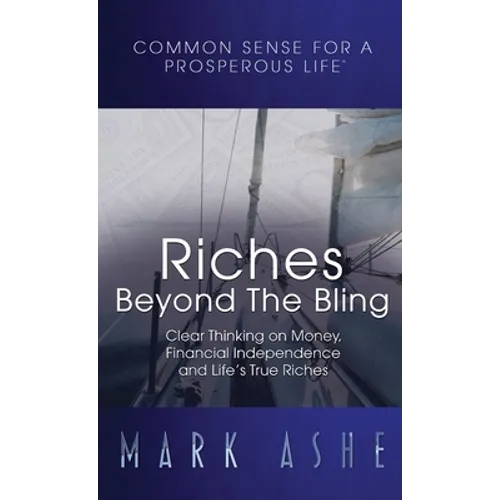 Riches Beyond the Bling: Clear Thinking on Money, Financial Independence and Life's True Riches - Hardcover