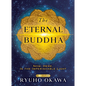 The Eternal Buddha: Now, Here, Is the Imperishable Light - Hardcover