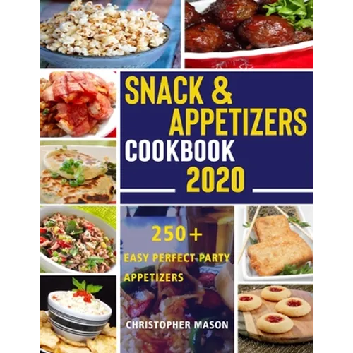 Snack & Appetizers Cookbook 2020 - 250+ Easy Perfect Party Appetizers: 250+ Easy Recipes, Enticing Ideas For Perfect Parties( Book 3 ) - Paperback