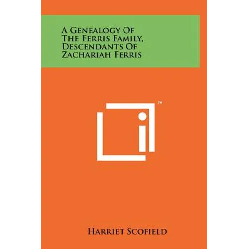 A Genealogy of the Ferris Family, Descendants of Zachariah Ferris - Hardcover