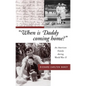 When Is Daddy Coming Home?: An American Family During World War II - Paperback