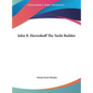 John B. Herreshoff the Yacht Builder - Hardcover