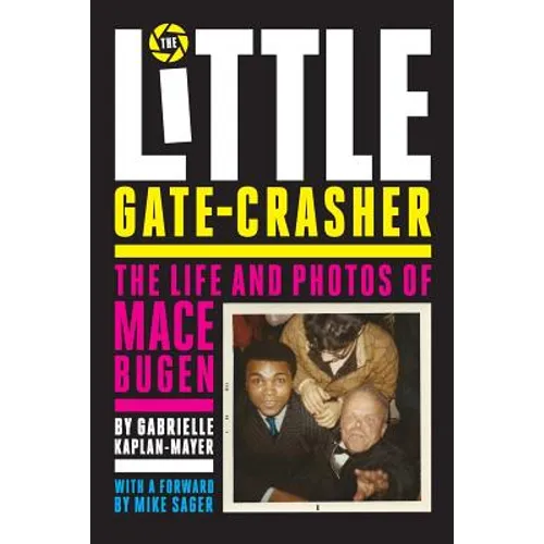 The Little Gate-Crasher: Festival Edition: The Life and Photos of Mace Bugen - Paperback