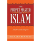 The Puppet Master of Islam: A Fabricated Religion - Paperback